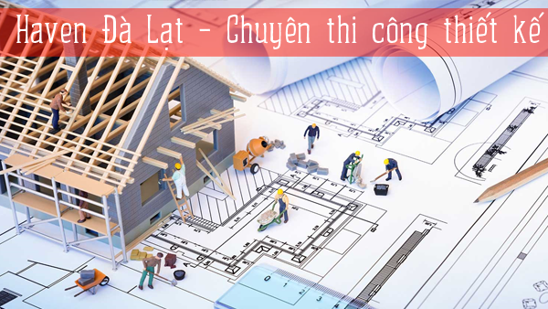 Haven nhận báo giá xây dựng Đà Lạt